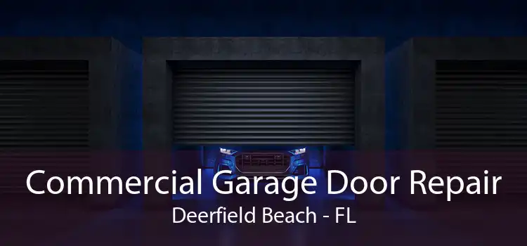 Commercial Garage Door Repair Deerfield Beach - FL