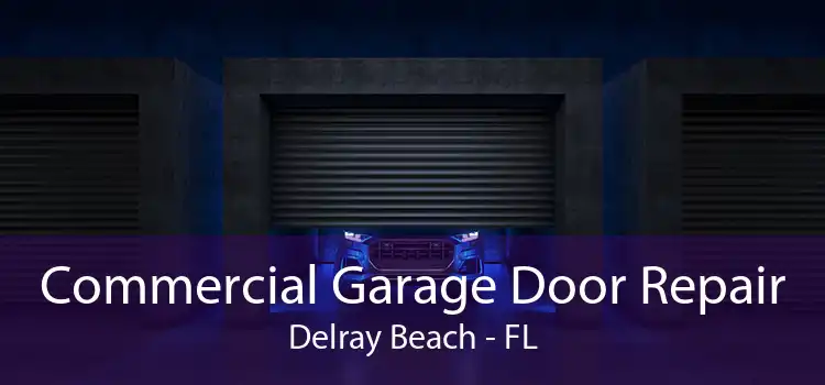 Commercial Garage Door Repair Delray Beach - FL