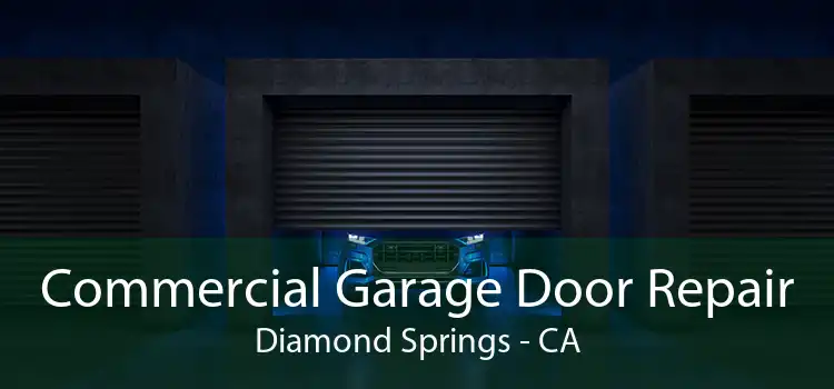 Commercial Garage Door Repair Diamond Springs - CA