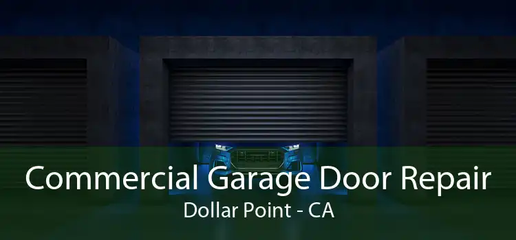 Commercial Garage Door Repair Dollar Point - CA
