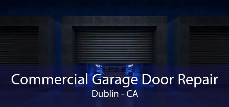 Commercial Garage Door Repair Dublin - CA