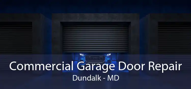 Commercial Garage Door Repair Dundalk - MD
