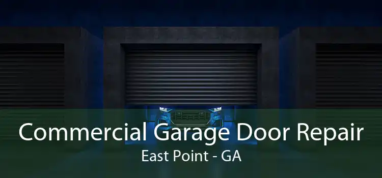 Commercial Garage Door Repair East Point - GA