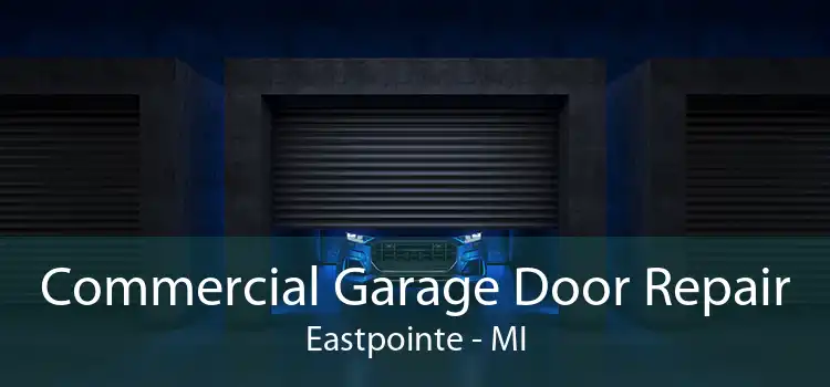  Commercial Garage Door Repair Eastpointe - MI