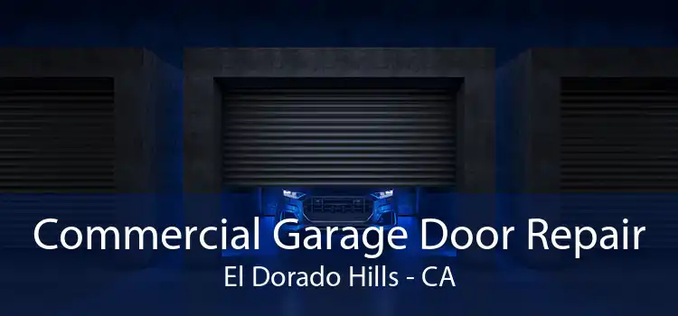 Commercial Garage Door Repair El Dorado Hills - CA