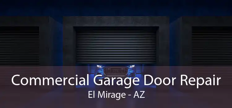 Commercial Garage Door Repair El Mirage - AZ