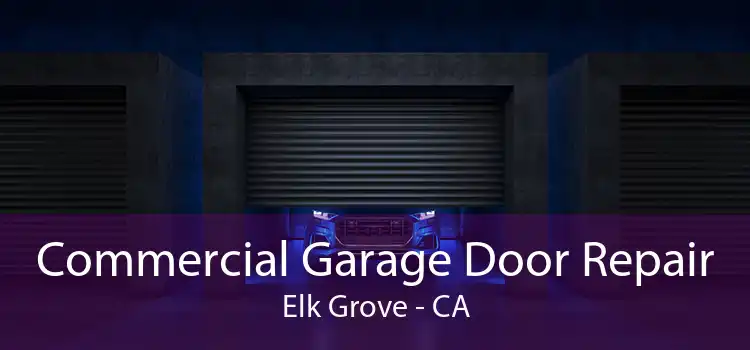 Commercial Garage Door Repair Elk Grove - CA
