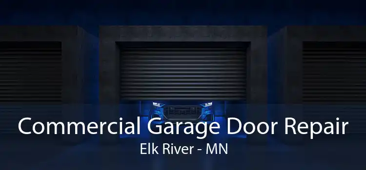 Commercial Garage Door Repair Elk River - MN