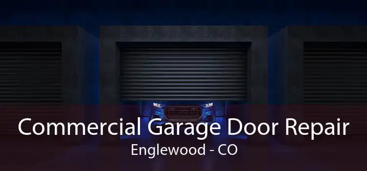 Commercial Garage Door Repair Englewood - CO