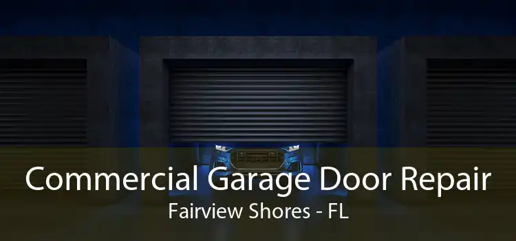 Commercial Garage Door Repair Fairview Shores - FL