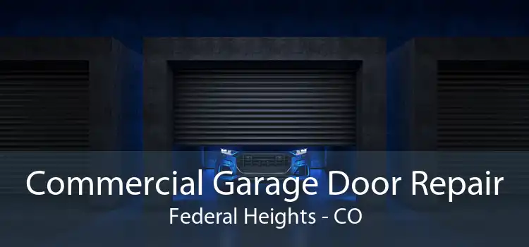Commercial Garage Door Repair Federal Heights - CO