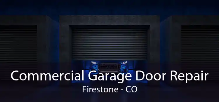 Commercial Garage Door Repair Firestone - CO