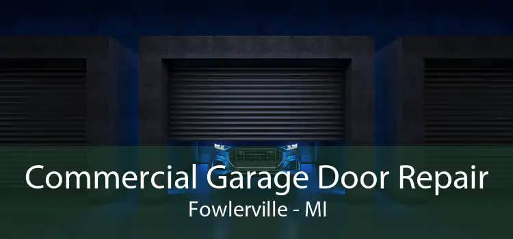 Commercial Garage Door Repair Fowlerville - MI