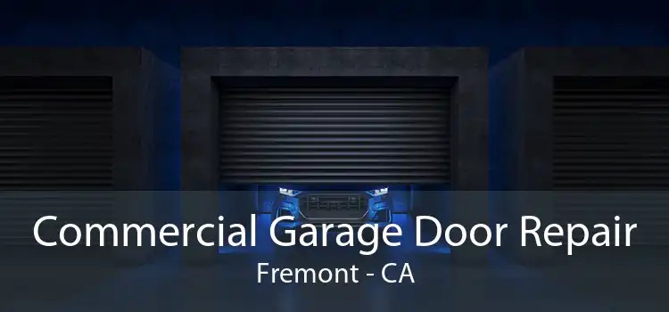 Commercial Garage Door Repair Fremont - CA