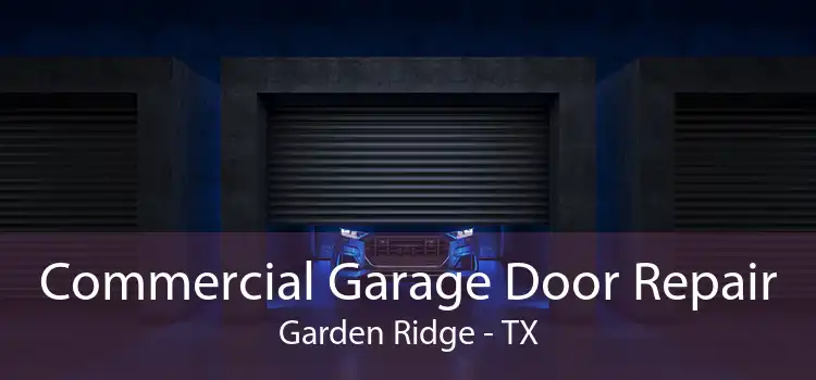 Commercial Garage Door Repair Garden Ridge - TX