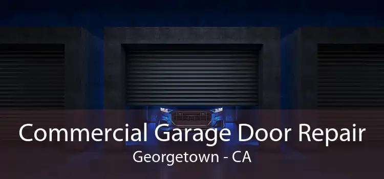 Commercial Garage Door Repair Georgetown - CA
