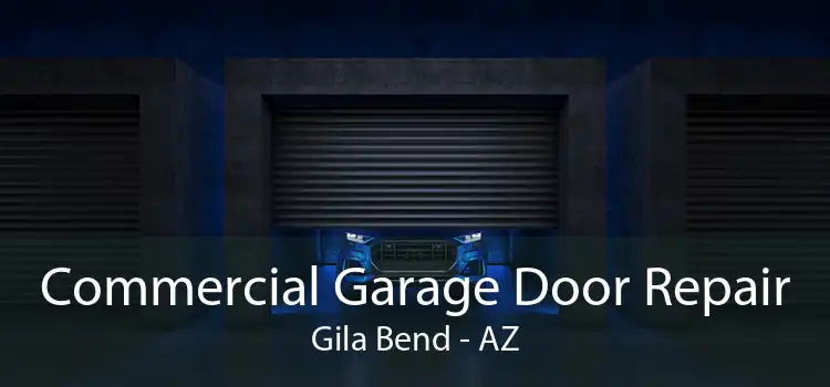 Commercial Garage Door Repair Gila Bend - AZ