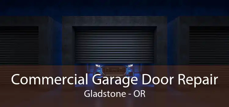 Commercial Garage Door Repair Gladstone - OR