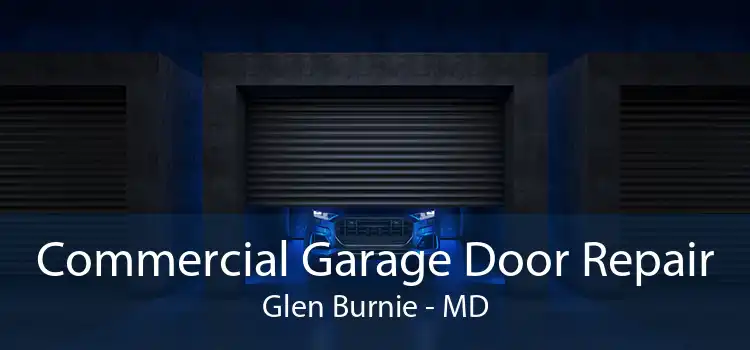 Commercial Garage Door Repair Glen Burnie - MD
