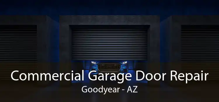 Commercial Garage Door Repair Goodyear - AZ