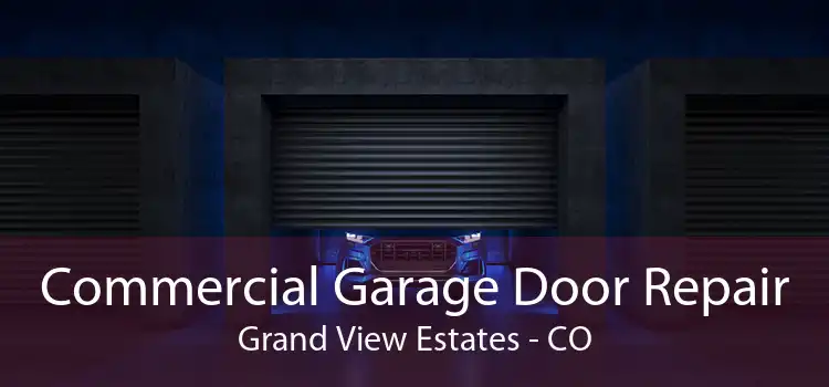Commercial Garage Door Repair Grand View Estates - CO