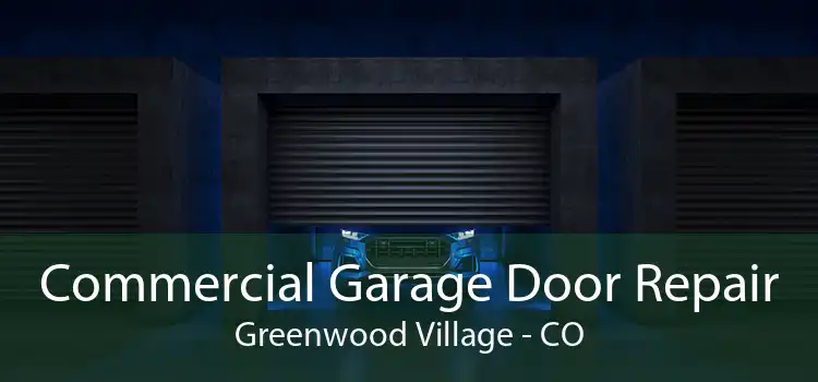Commercial Garage Door Repair Greenwood Village - CO