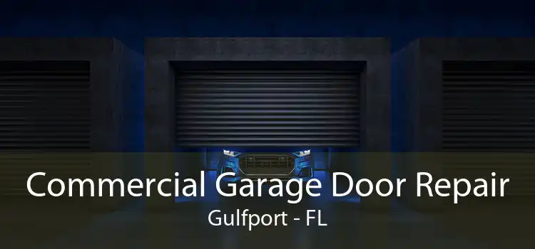 Commercial Garage Door Repair Gulfport - FL