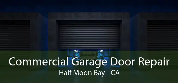 Commercial Garage Door Repair Half Moon Bay - CA