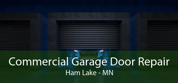 Commercial Garage Door Repair Ham Lake - MN