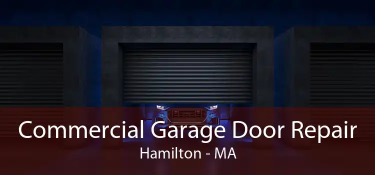 Commercial Garage Door Repair Hamilton - MA