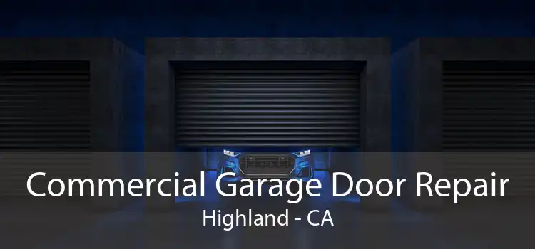 Commercial Garage Door Repair Highland - CA
