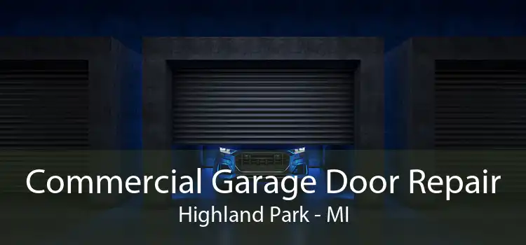 Commercial Garage Door Repair Highland Park - MI