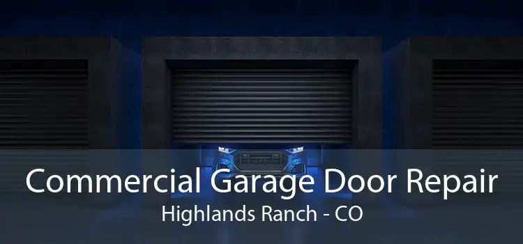 Commercial Garage Door Repair Highlands Ranch - CO