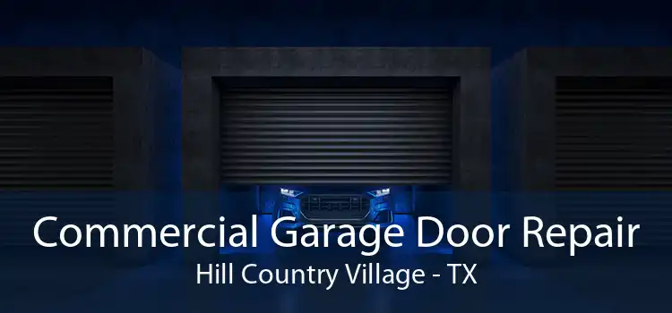 Commercial Garage Door Repair Hill Country Village - TX