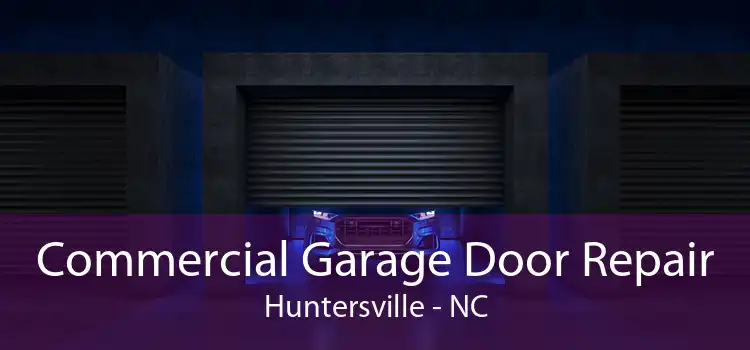 Commercial Garage Door Repair Huntersville - NC