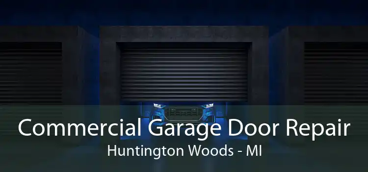  Commercial Garage Door Repair Huntington Woods - MI