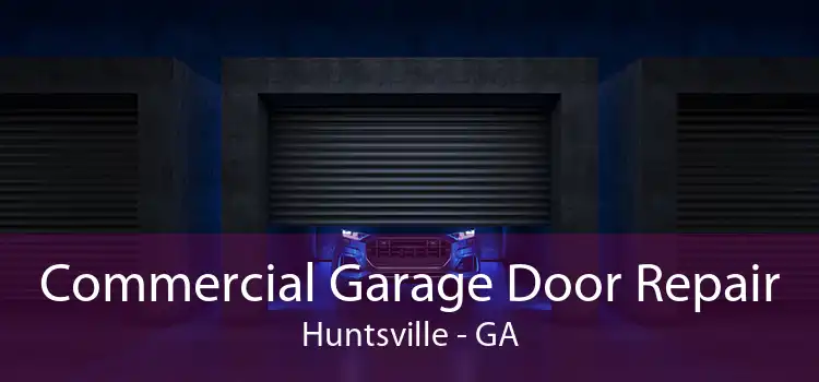 Commercial Garage Door Repair Huntsville - GA