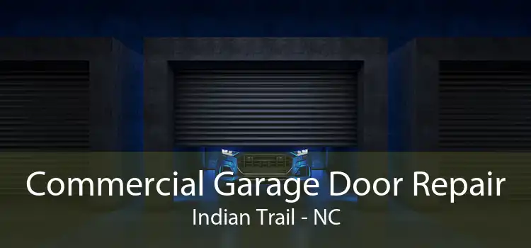 Commercial Garage Door Repair Indian Trail - NC