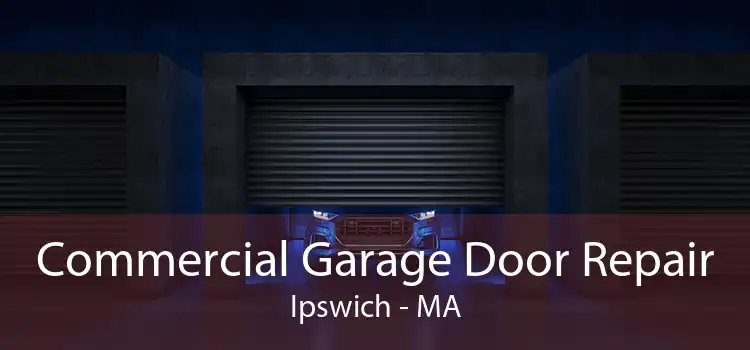 Commercial Garage Door Repair Ipswich - MA