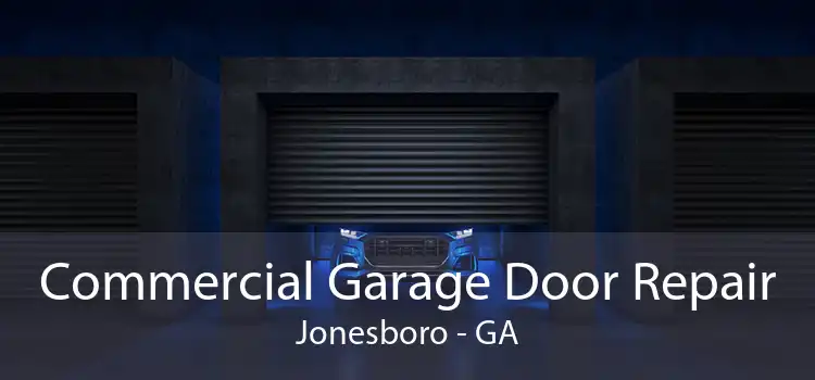 Commercial Garage Door Repair Jonesboro - GA
