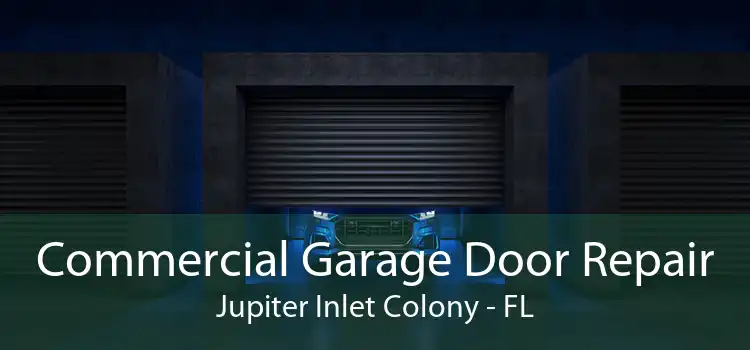 Commercial Garage Door Repair Jupiter Inlet Colony - FL