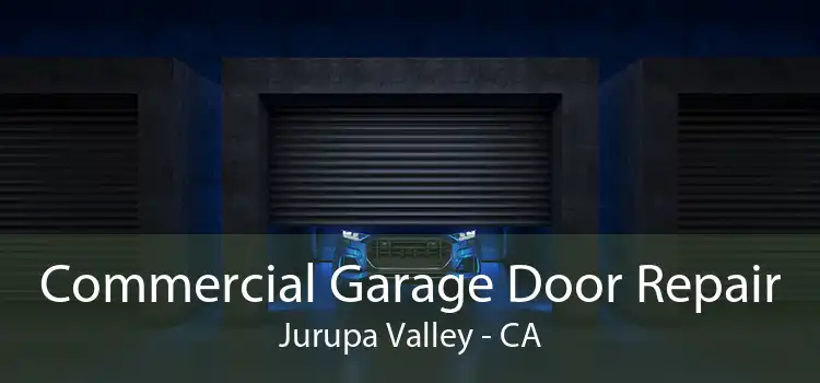 Commercial Garage Door Repair Jurupa Valley - CA