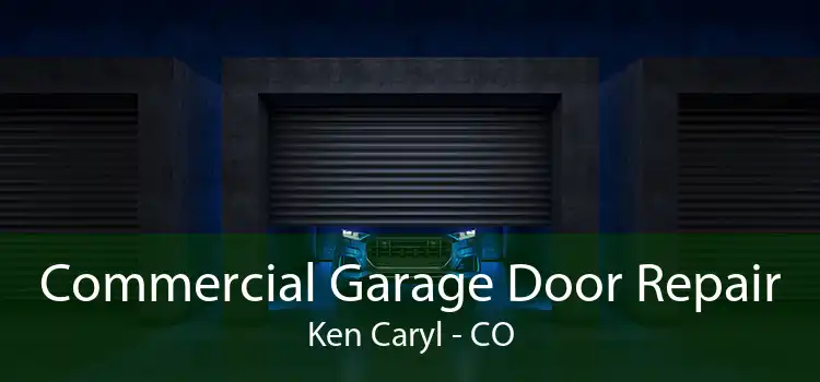 Commercial Garage Door Repair Ken Caryl - CO