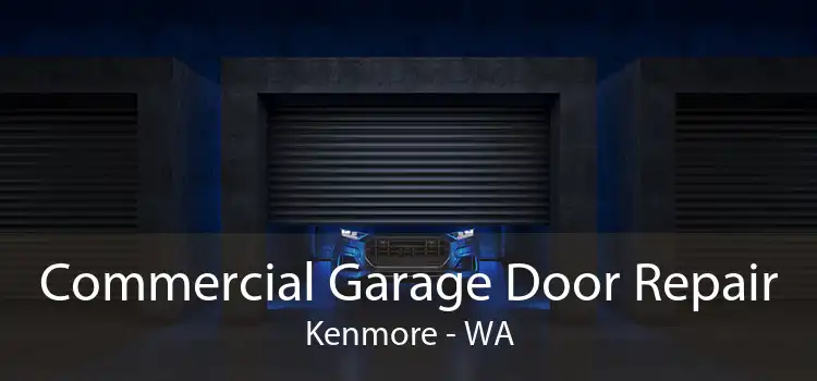 Commercial Garage Door Repair Kenmore - WA