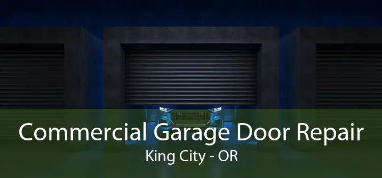 Commercial Garage Door Repair King City - OR