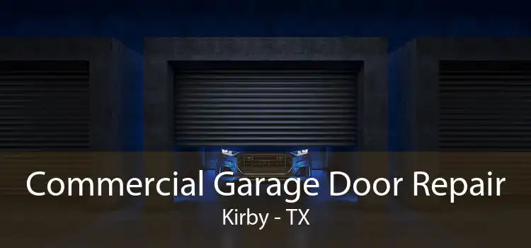Commercial Garage Door Repair Kirby - TX