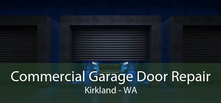 Commercial Garage Door Repair Kirkland - WA