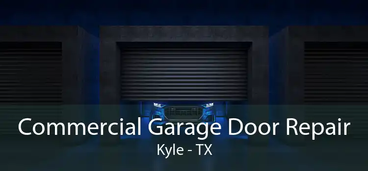 Commercial Garage Door Repair Kyle - TX