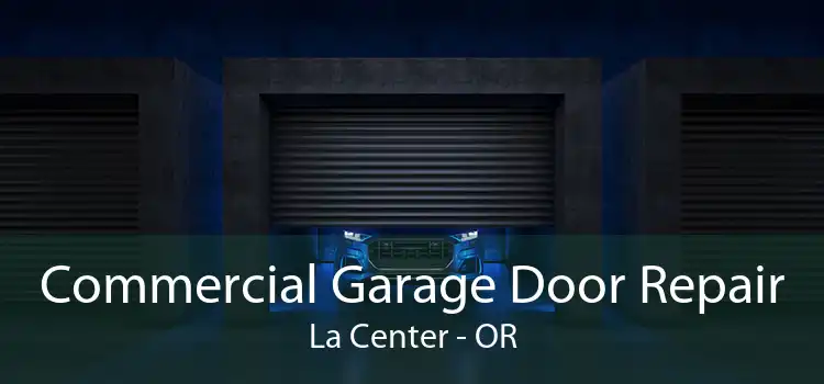 Commercial Garage Door Repair La Center - OR
