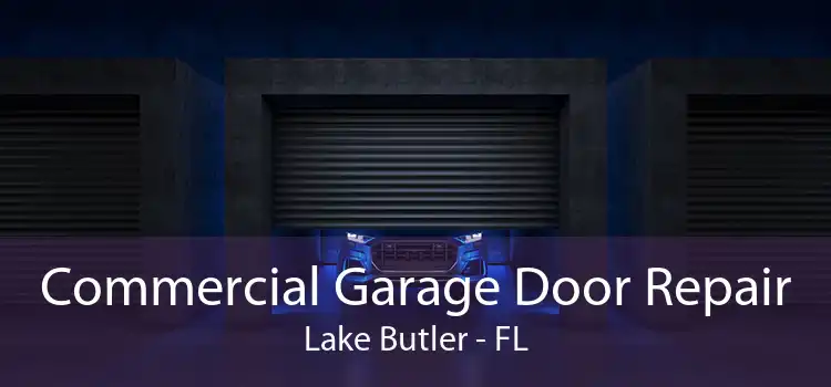 Commercial Garage Door Repair Lake Butler - FL